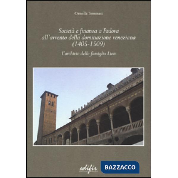 Società e finanza a Padova all'avvento della dominazione veneziana (1405-1509). L'archivio della famiglia Lion