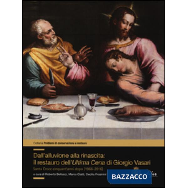 Dall'alluvione alla rinascita: il restauro dell'«Ultima cena» di Giorgio Vasari. Santa Croce cinquant'anni dopo (1966-2016)