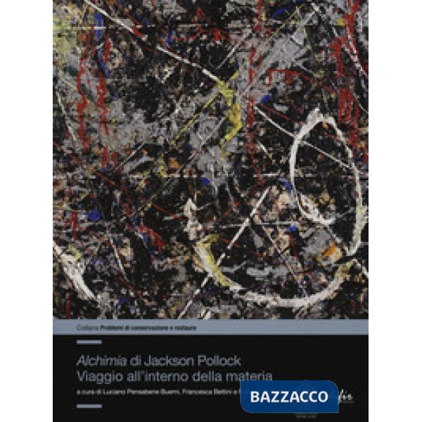 «Alchimia»di Jackson Pollock. Viaggio all'interno della materia. Ediz. a colori