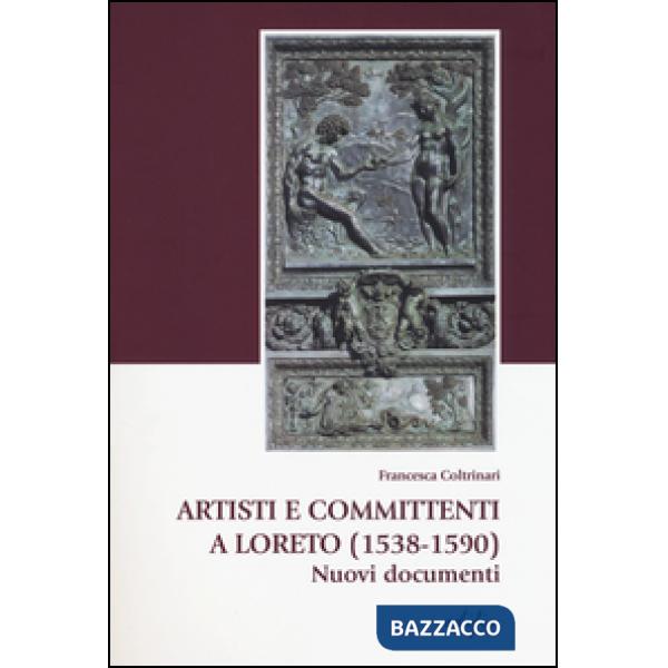 Artisti e committenti a Loreto (1538-1590). Nuovi documenti. Con CD-ROM