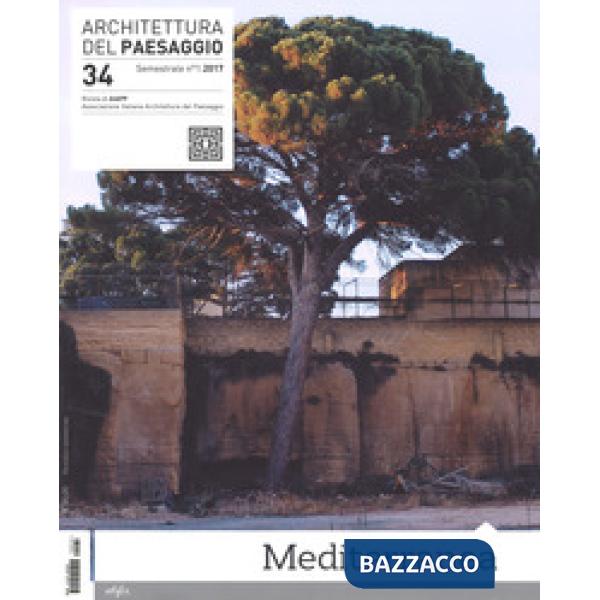 Architettura del paesaggio. Rivista semestrale dell'AIAPP Associazione Italiana di Architettura del Paesaggio. Vol. 34: Mediterr