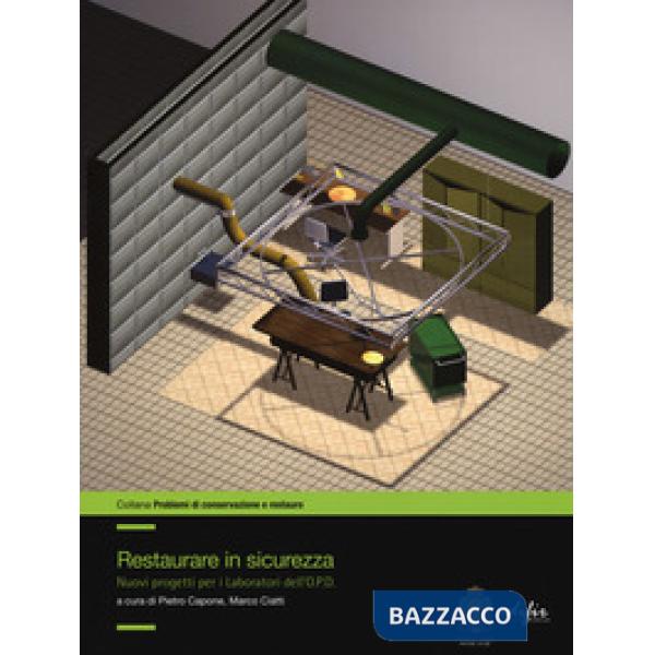 Restaurare in sicurezza. Nuovi progetti per i Laboratori dell'O.P.D.. Ediz. a colori