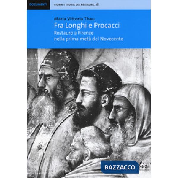 Fra Longhi e Procacci. Restauro a Firenze nella prima metà del Novecento