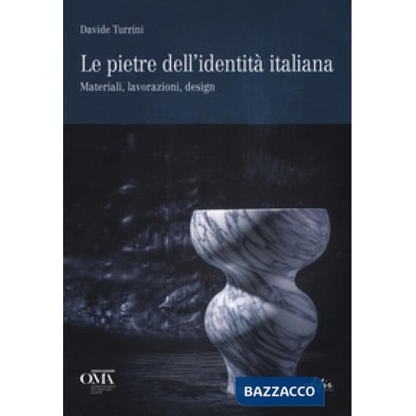 Pietre dell'identità italiana. Materiali, lavorazioni, design. Ediz. italiana e 
