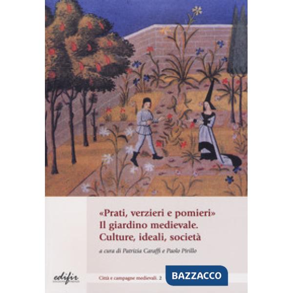 «Prati, verzieri e pomieri». Il giardino medievale. Culture, ideali, società