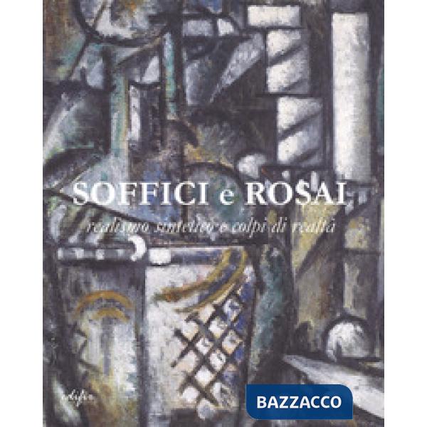 Soffici e Rosai. Realismo sintetico e colpi di realtà. Catalogo della mostra (Poggio a Caiano, 7 ottobre 2017-7 gennaio 2018). E