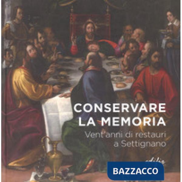 Conservare la memoria. Vent'anni di restauri a Settignano