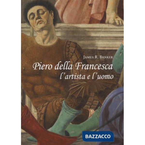 Piero della Francesca l'artista e l'uomo