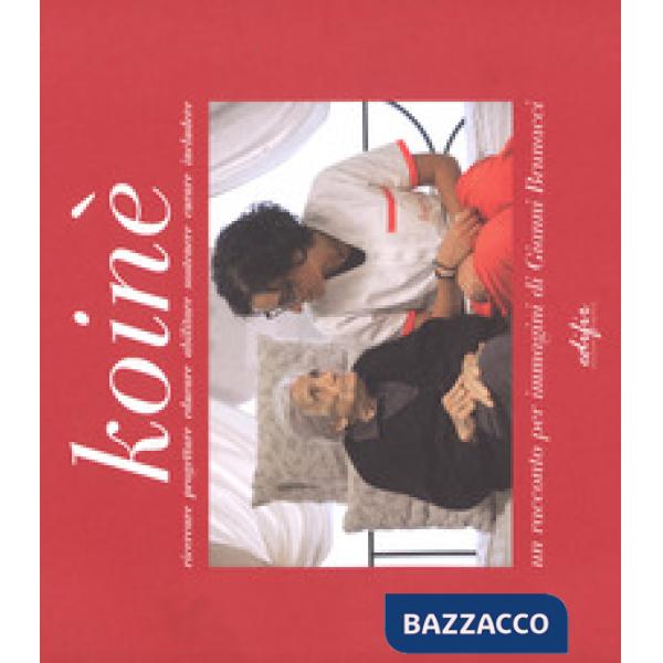 Koinè. Ricercare, progettare, educare, abilitare, sostenere, curare, includere. Ediz. a colori