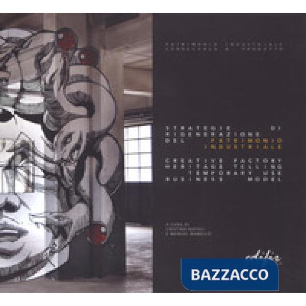 Strategie di rigenerazione del patrimonio industriale. Creative factory heritage telling temporary use business model