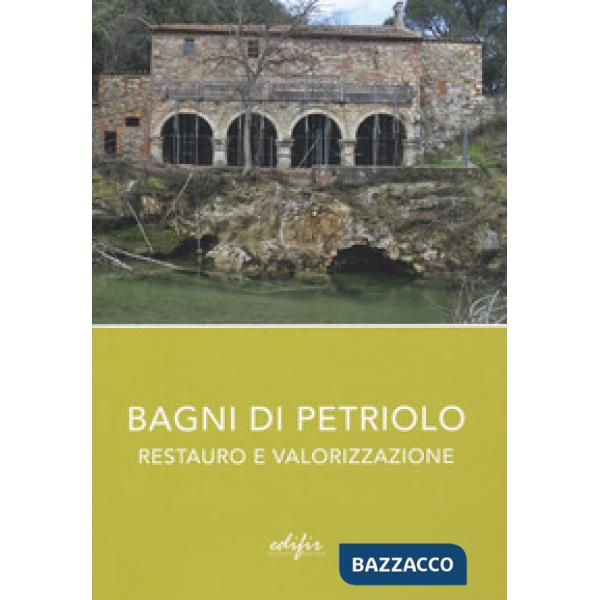 Bagni di Petriolo. Restauro e valorizzazione. Ediz. illustrata