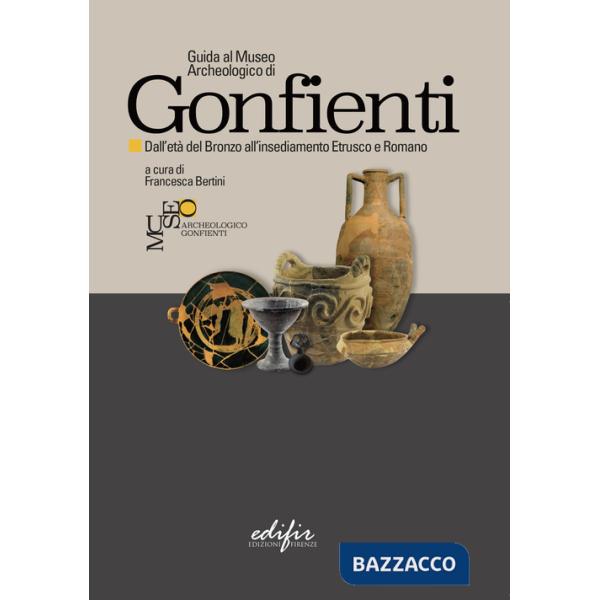 Guida al Museo Archeologico di Gonfienti. Dall'età del Bronzo all'insediamento etrusco e romano. Ediz. illustrata