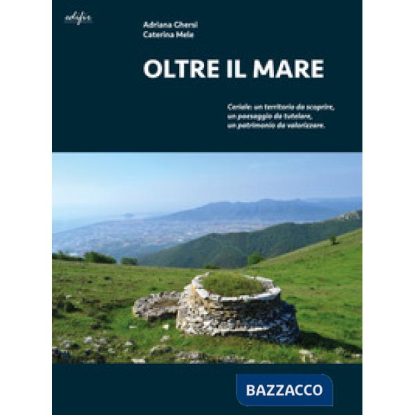 Oltre il mare. Ceriale: un territorio da scoprire, un paesaggio da tutelare, un