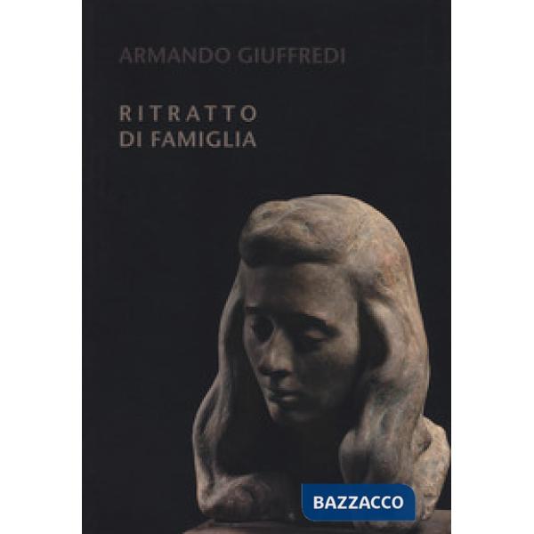 Armando Giuffredi. Ritratto di famiglia. Catalogo della mostra. Ediz. a colori