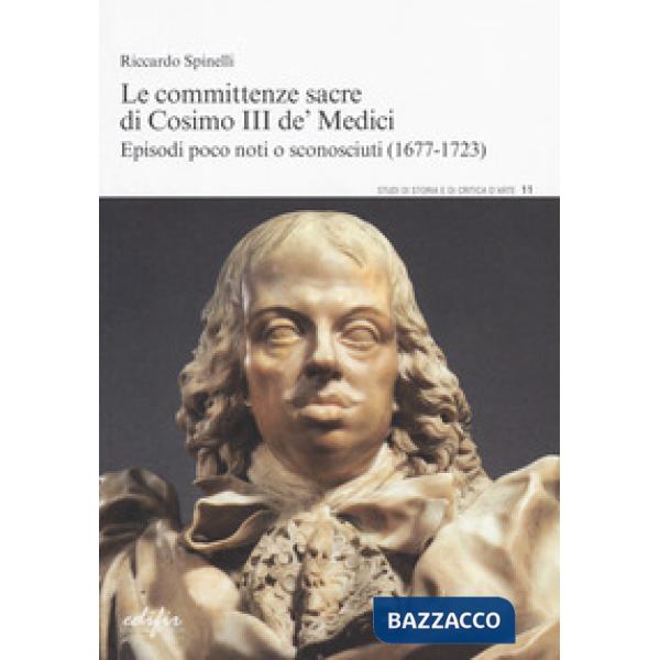 Committenze sacre di Cosimo III de' Medici. Episodi poco noti o sconosciuti (167