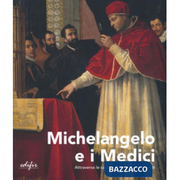 Michelangelo e i Medici. Attraverso le carte dell'archivio Buonarroti. Catalogo della mostra (Firenze, 20 novembre 2019-9 marzo 