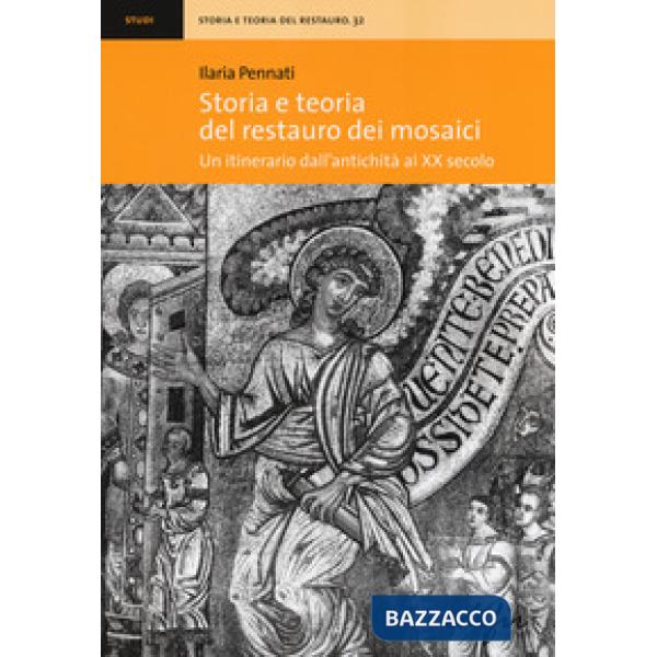 Storia e teoria del restauro dei mosaici. Un itinerario dall'antichità al XX secolo