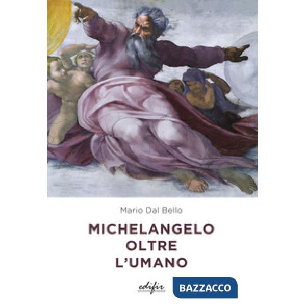Michelangelo oltre l'umano. Ediz. a colori