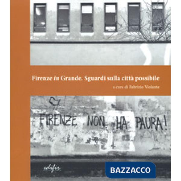 Firenze in grande. Sguardi sulla città possibile