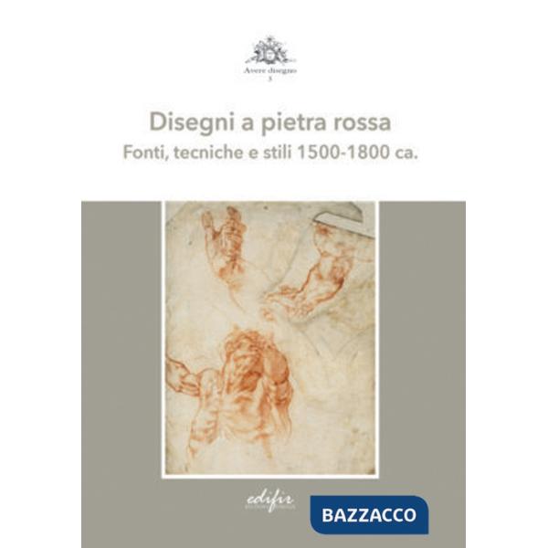 Disegni a pietra rossa. Fonti, tecniche e stili 1500-1800 ca.. Ediz. a colori