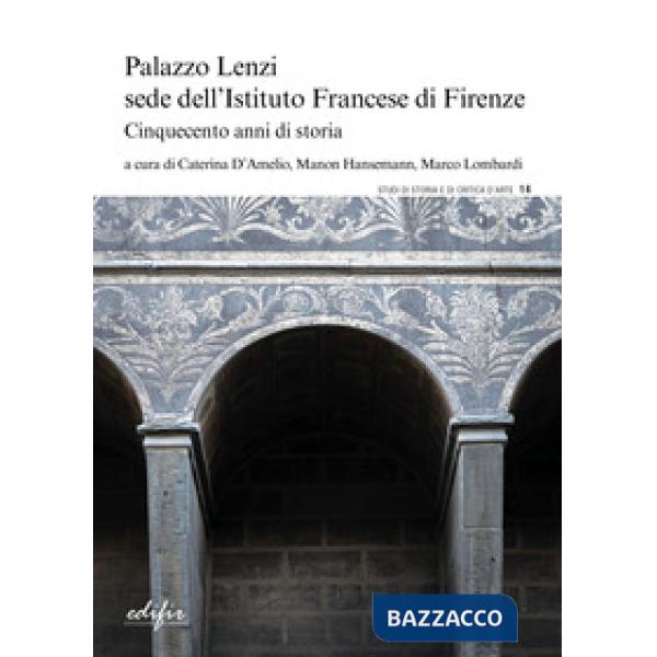 Palazzo Lenzi sede dell'Istituto francese di Firenze. Cinquecento anni di storia