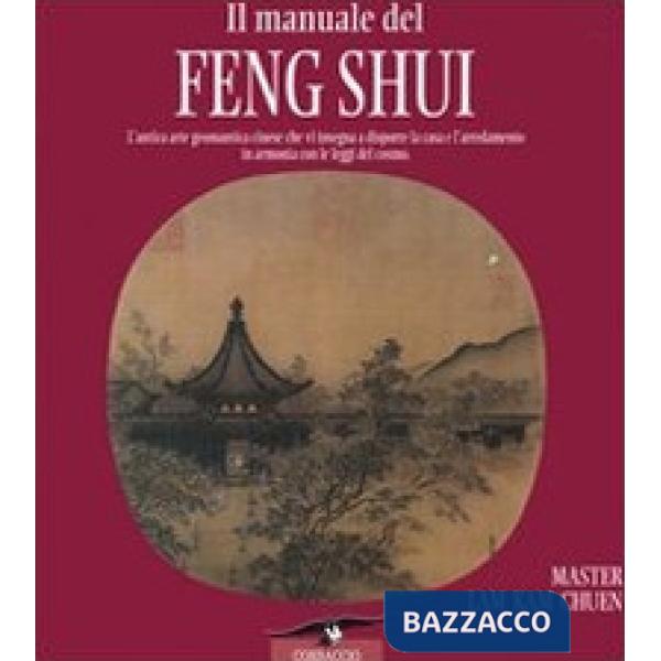 Manuale del feng shui. L'antica arte geomantica cinese che vi insegna a disporre la casa e l'arredamento in armonia con le leggi