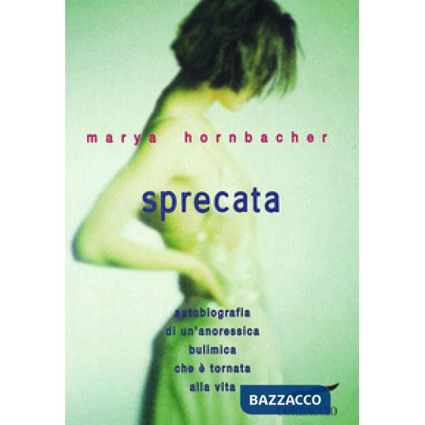 Sprecata. Autobiografia di un'anoressica-bulimica che è tornata alla vita
