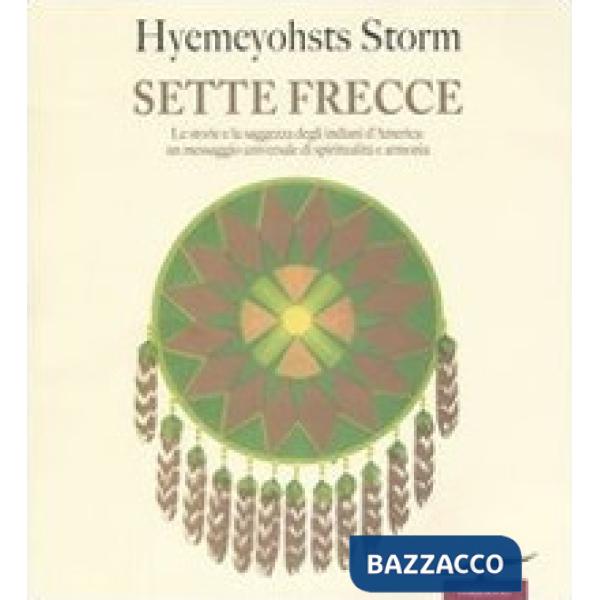 Sette frecce. Le storie e la saggezza degli indiani d'America: un messaggio universale di spiritualità e armonia