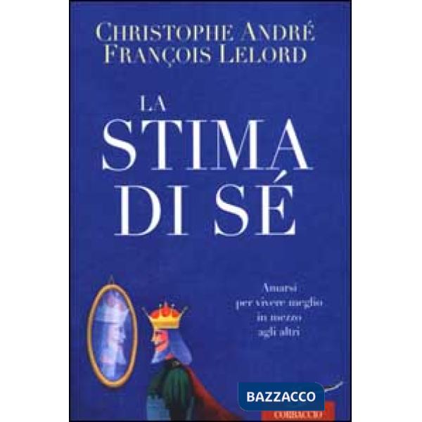 Stima di sé. Amarsi per vivere meglio in mezzo agli altri (La)