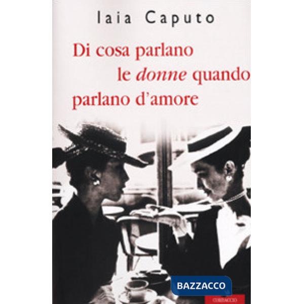 Di cosa parlano le donne quando parlano d'amore