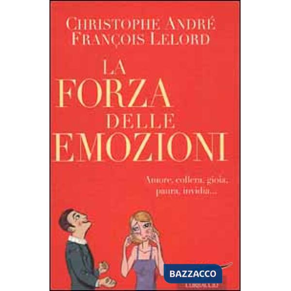 Forza delle emozioni. Amore, collera, gioia, paura, invidia (La)