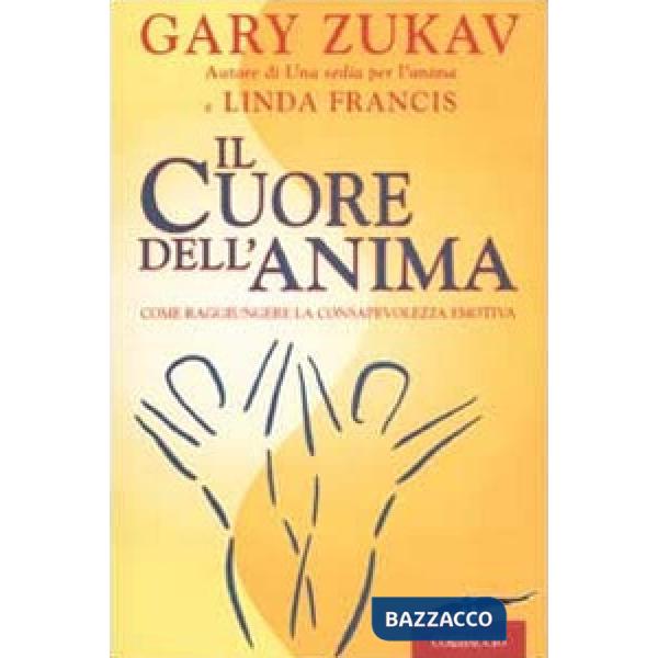 Cuore dell'anima. Come raggiungere la consapevolezza emotiva (Il)