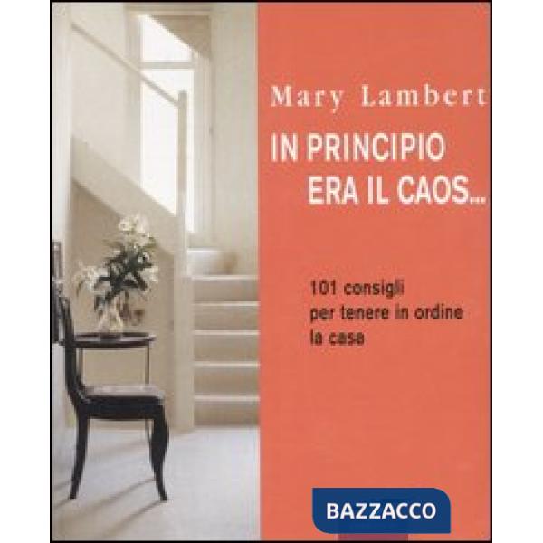 In principio era il caos... 101 consigli per tenere in ordine la casa