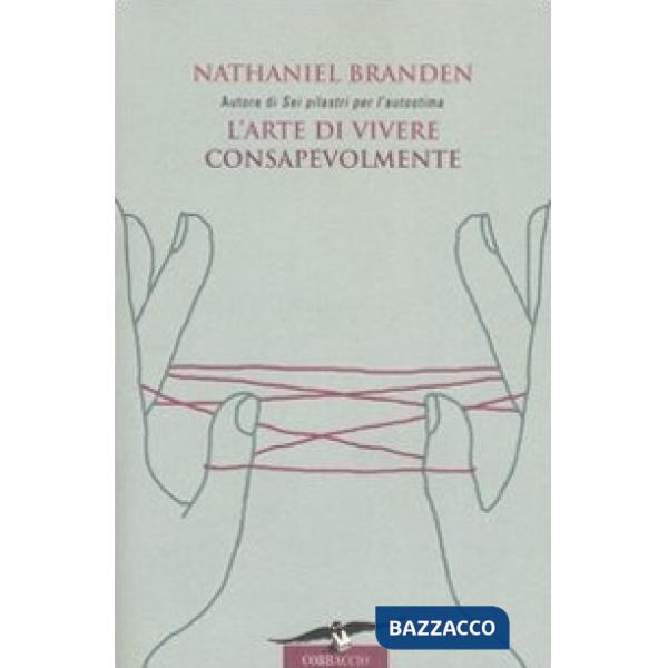 Arte di vivere consapevolmente. Il potere della consapevolezza per trasformare la vita di tutti i giorni (L')