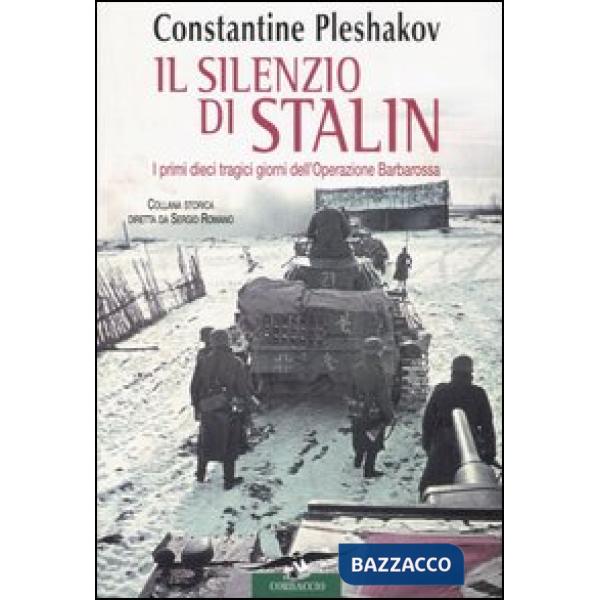 Silenzio di Stalin. I primi dieci tragici giorni dell'Operazione Barbarossa (Il)