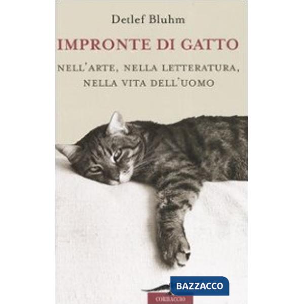 Impronte di gatto. Nell'arte, nella letteratura, nella vita dell'uomo