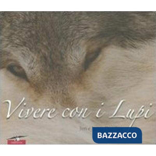 Vivere con i lupi. Ediz. illustrata