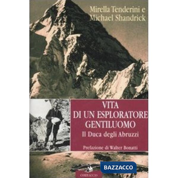 Vita di un esploratore gentiluomo. Il Duca degli Abruzzi