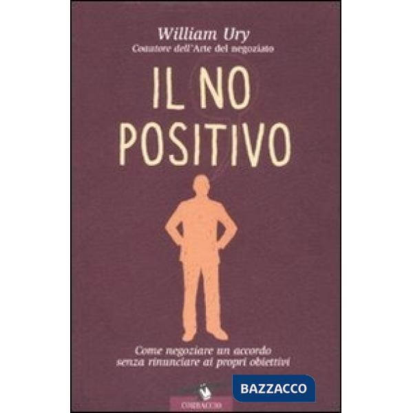 No positivo. Come negoziare un accordo senza rinunciare ai propri obiettivi (Il)