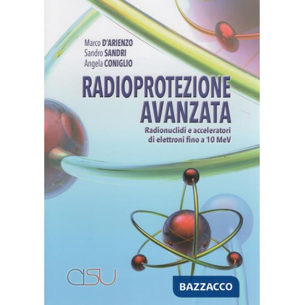 Radioprotezione avanzata. Radionuclidi e acceleratori di elettroni fino a 10 MeV