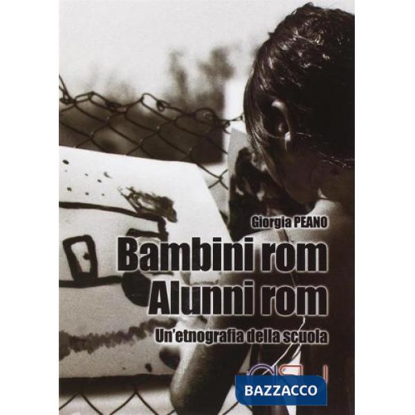 Bambini rom. Alunni rom. Un'etnografia della scuola