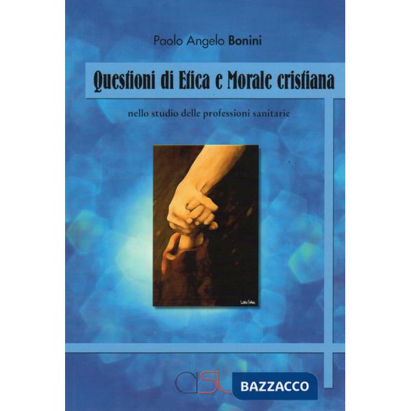 Questioni di etica e morale cristiana. Nello studio delle professioni sanitarie