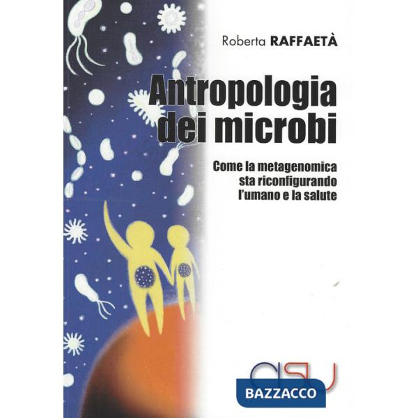 Antropologia dei microbi. Come la metagenomica sta configurando l'umano e la salute
