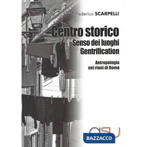 Centro storico, senso dei luoghi, gentrification. Antropologia dei rioni di Roma