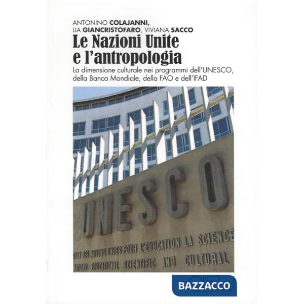 Nazioni Unite e l'antropologia. La dimensione culturale nei programmi dell'UNESCO, della Banca Mondiale, della FAO e dell'IFAD (