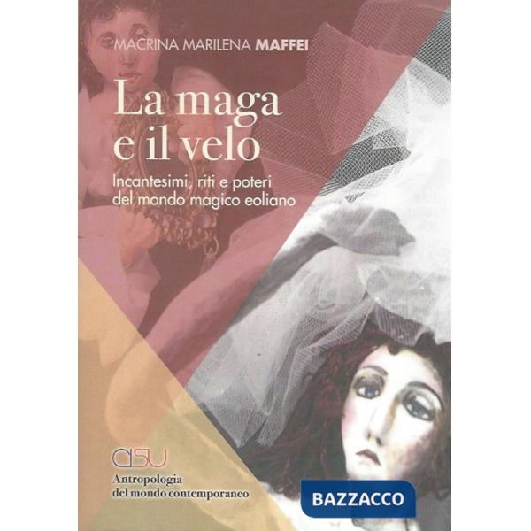 Maga e il velo. Incantesimi, riti e poteri del mondo eoliano (La)