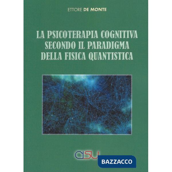 Psicoterapia cognitiva secondo il paradigma della fisica quantistica (La)
