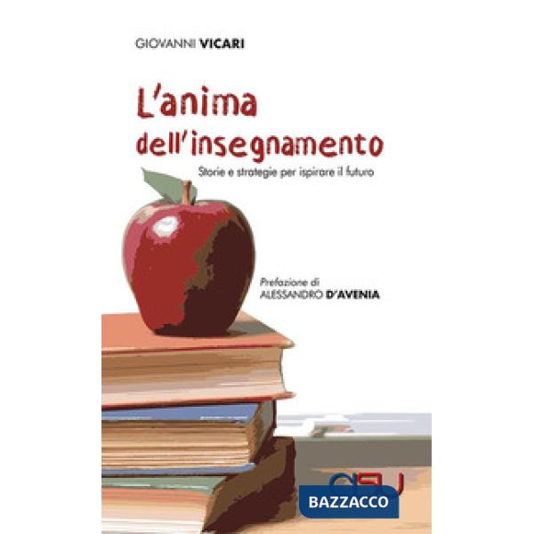 Anima dell'insegnamento. Storie e strategie per ispirare il futuro (L')