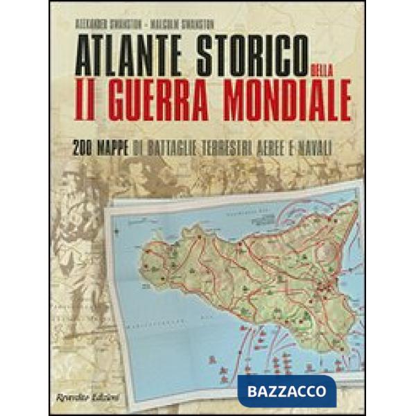 Atlante storico della seconda guerra mondiale. Duecento mappe di battaglie terrestri, aeree e navali. Ediz. illustrata