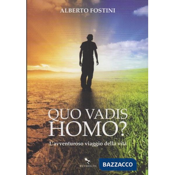 Quo vadis homo? L'avventuroso viaggio della vita